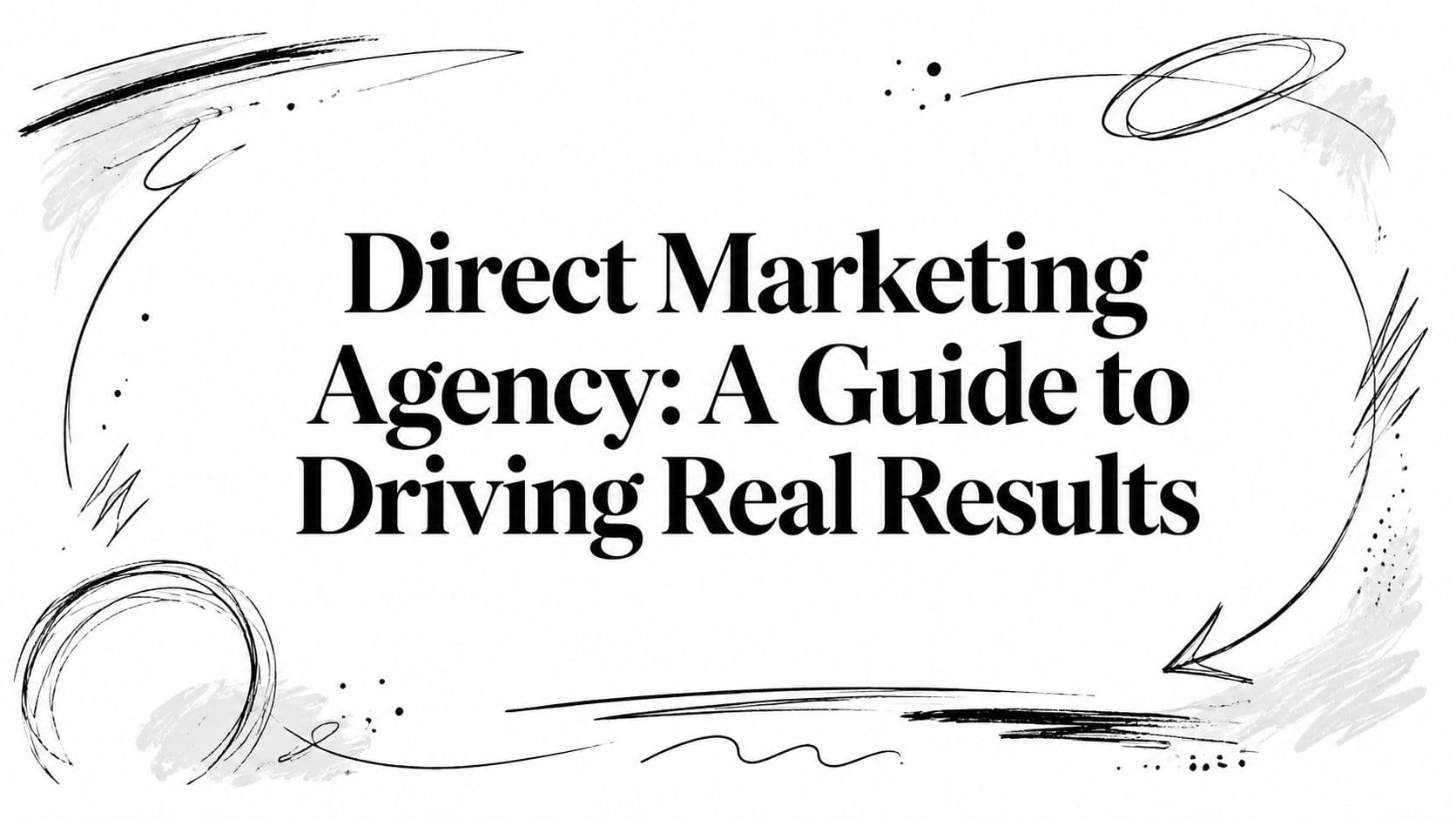 Direct Marketing Agency: A Guide to Driving Real Results