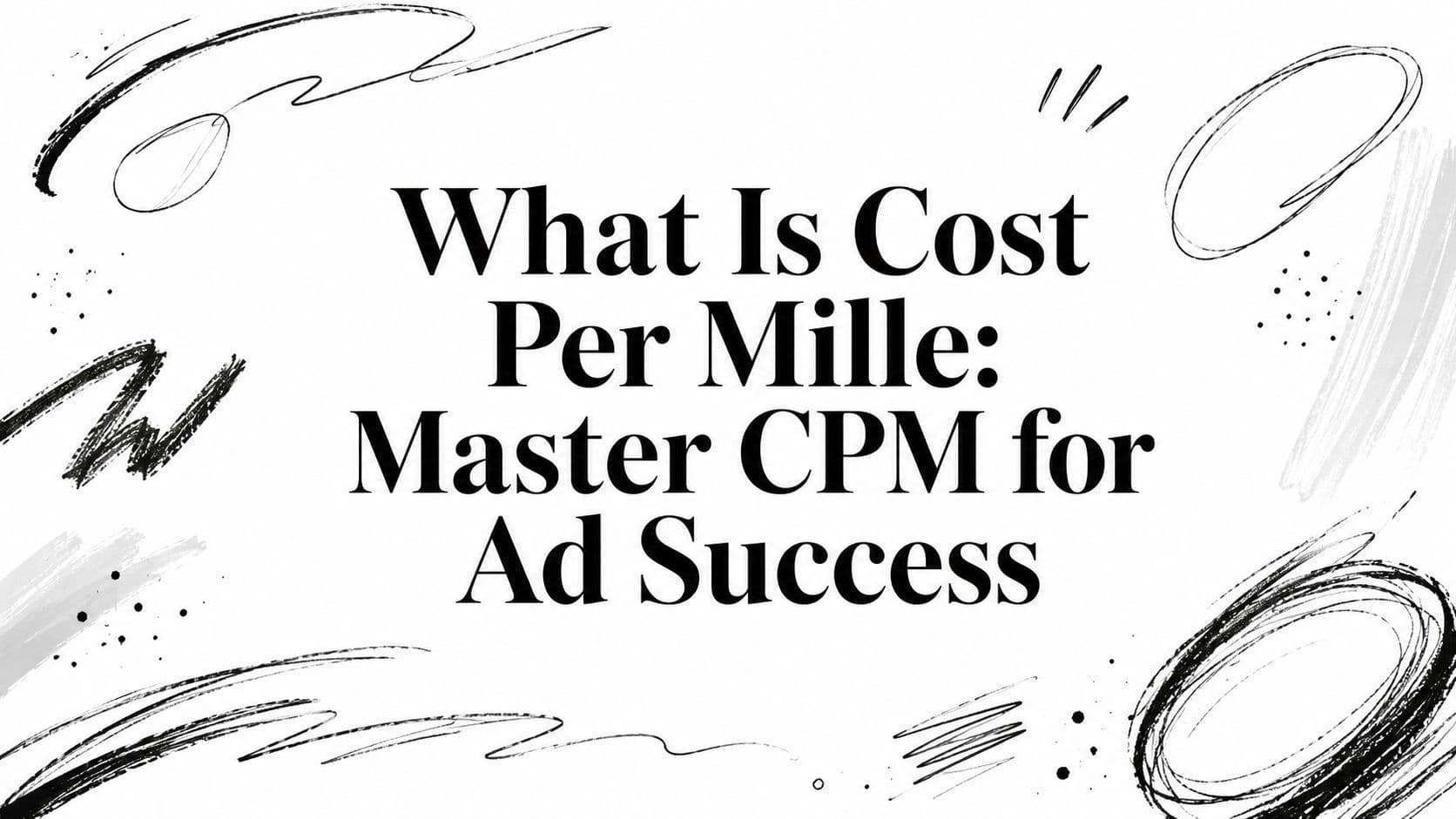 What Is Cost Per Mille: Master CPM for Ad Success