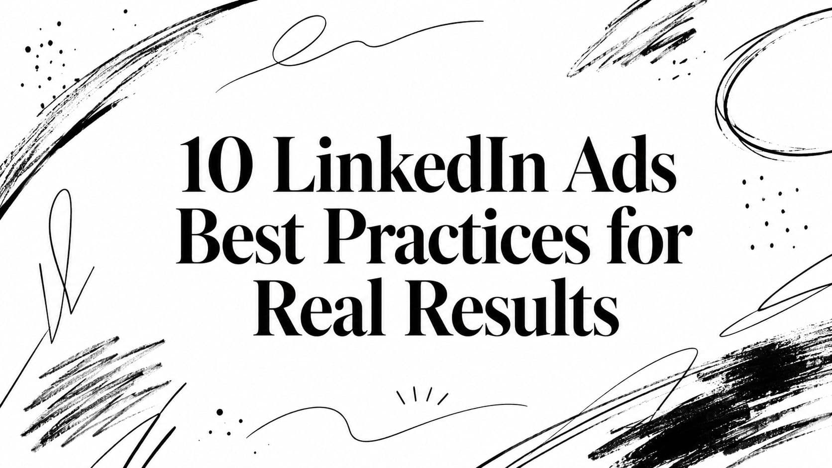 10 LinkedIn Ads Best Practices for Real Results