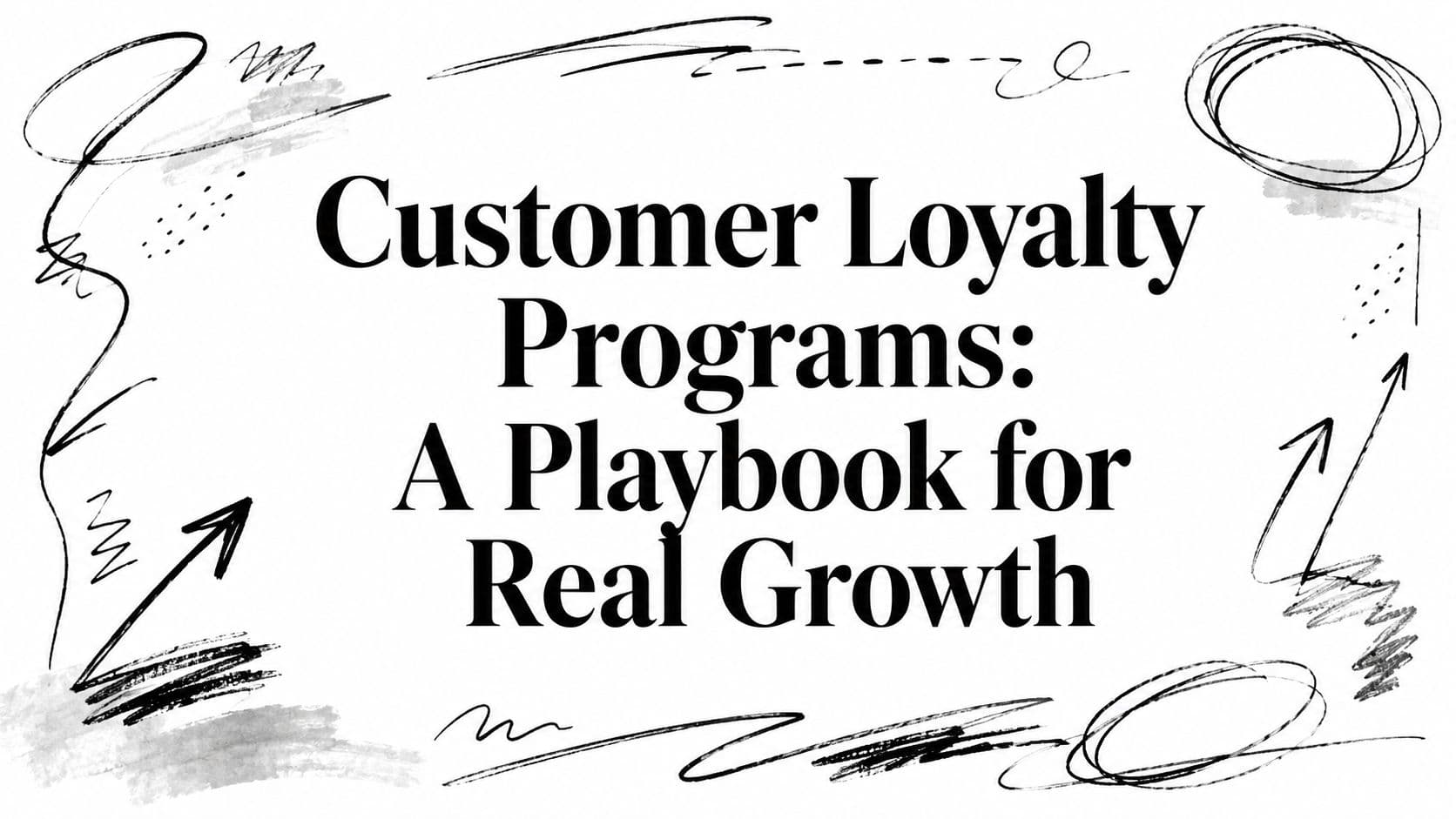 Customer Loyalty Programs: A Playbook for Real Growth